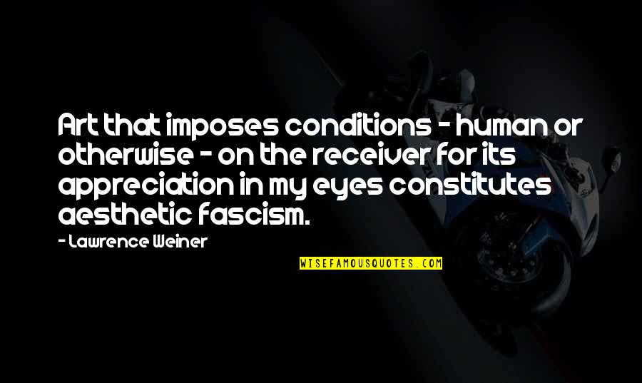 Fazal Ur Quotes By Lawrence Weiner: Art that imposes conditions - human or otherwise Fazal Ur Quotes By Lawrence Weiner: Art that imposes conditions - human or otherwise