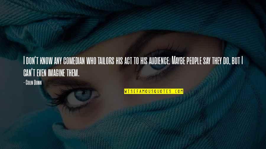 Fazan Ptica Quotes By Colin Quinn: I don't know any comedian who tailors his