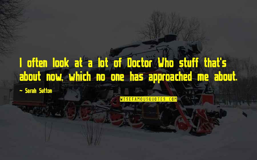 Fazant Quotes By Sarah Sutton: I often look at a lot of Doctor Fazant Quotes By Sarah Sutton: I often look at a lot of Doctor