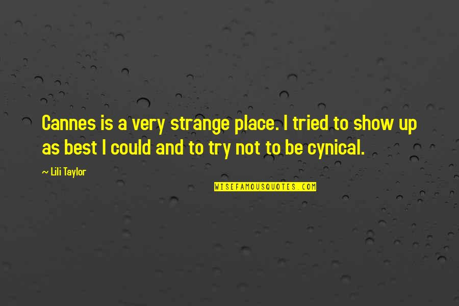 Fazbear Entertainment Quotes By Lili Taylor: Cannes is a very strange place. I tried Fazbear Entertainment Quotes By Lili Taylor: Cannes is a very strange place. I tried