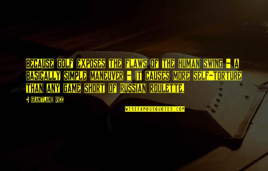 Fazbear Frights Quotes By Grantland Rice: Because golf exposes the flaws of the human Fazbear Frights Quotes By Grantland Rice: Because golf exposes the flaws of the human