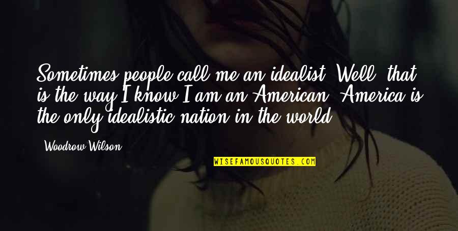 Faze Rain Quotes By Woodrow Wilson: Sometimes people call me an idealist. Well, that Faze Rain Quotes By Woodrow Wilson: Sometimes people call me an idealist. Well, that
