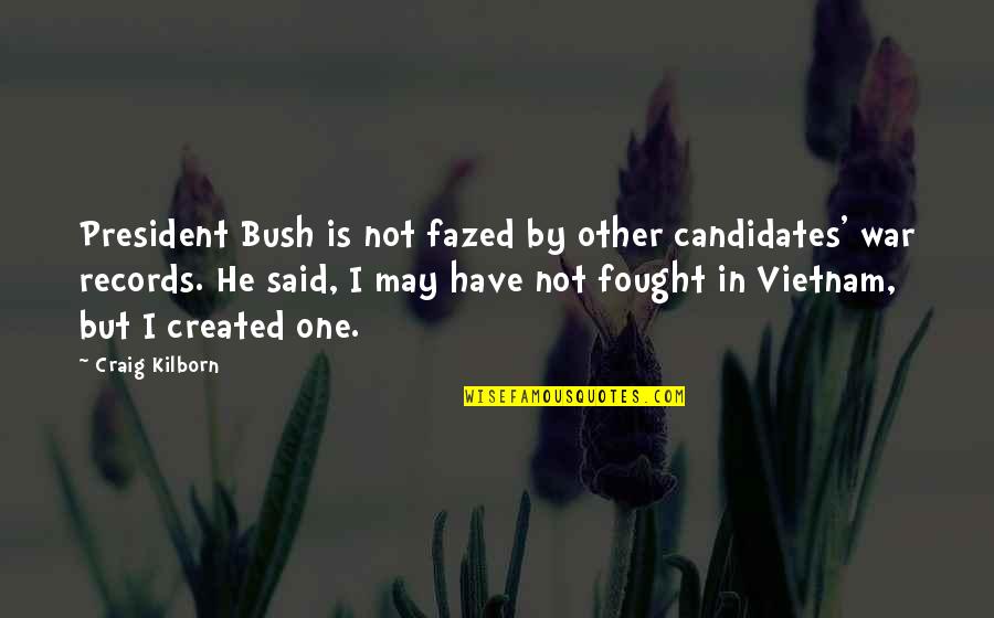 Fazed Out Quotes By Craig Kilborn: President Bush is not fazed by other candidates'
