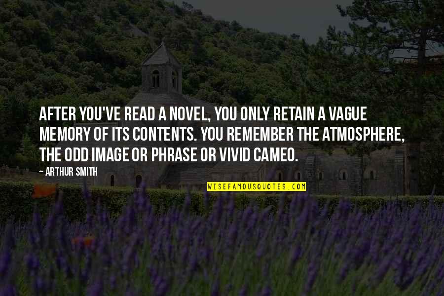 Fazed Quotes By Arthur Smith: After you've read a novel, you only retain