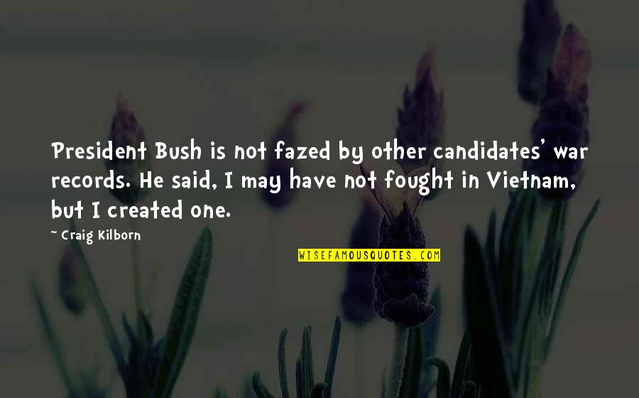 Fazed Quotes By Craig Kilborn: President Bush is not fazed by other candidates'
