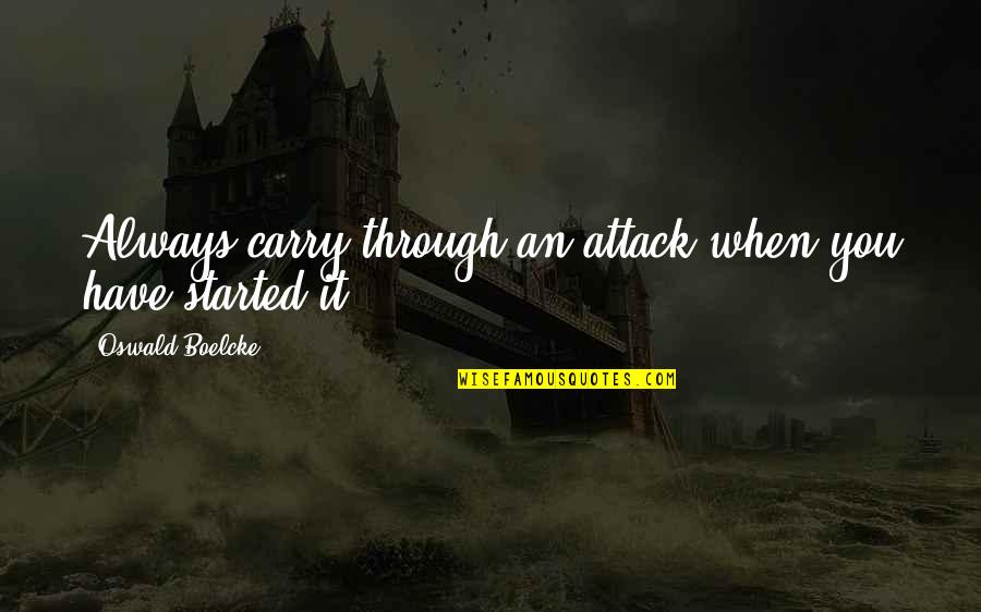 Fazed Vs Phased Quotes By Oswald Boelcke: Always carry through an attack when you have Fazed Vs Phased Quotes By Oswald Boelcke: Always carry through an attack when you have