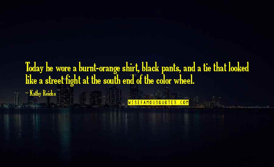Fazeila Quotes By Kathy Reichs: Today he wore a burnt-orange shirt, black pants,