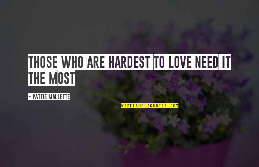 Fazekas Grade Quotes By Pattie Mallette: Those who are hardest to love need it Fazekas Grade Quotes By Pattie Mallette: Those who are hardest to love need it