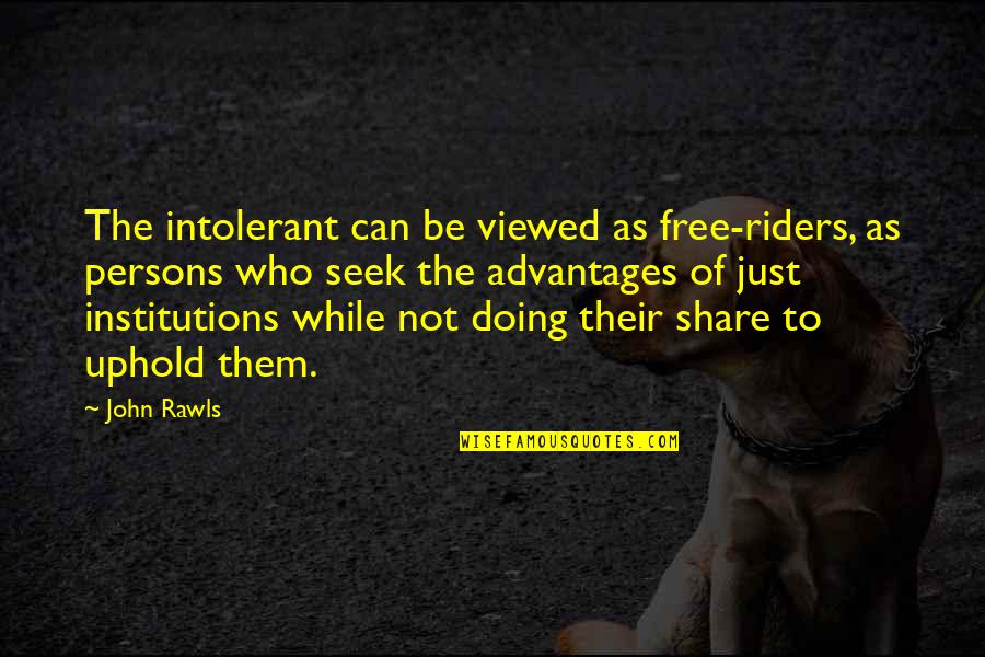 Fazekas Mih Ly Quotes By John Rawls: The intolerant can be viewed as free-riders, as Fazekas Mih Ly Quotes By John Rawls: The intolerant can be viewed as free-riders, as