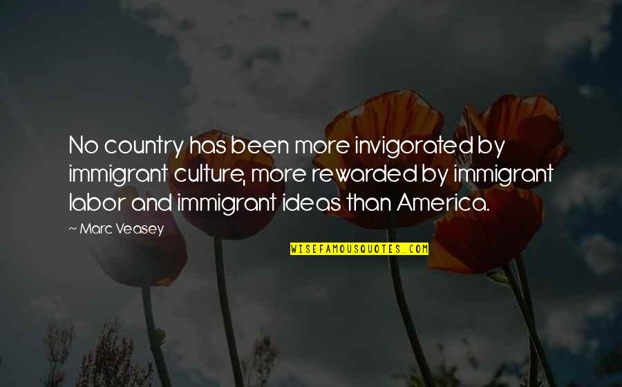 Fazelogo Quotes By Marc Veasey: No country has been more invigorated by immigrant