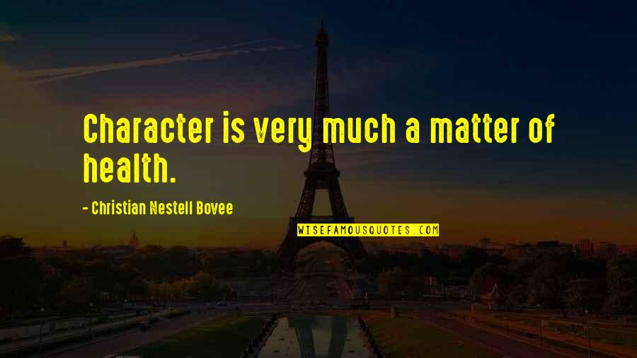 Fazem Ou Quotes By Christian Nestell Bovee: Character is very much a matter of health. Fazem Ou Quotes By Christian Nestell Bovee: Character is very much a matter of health.
