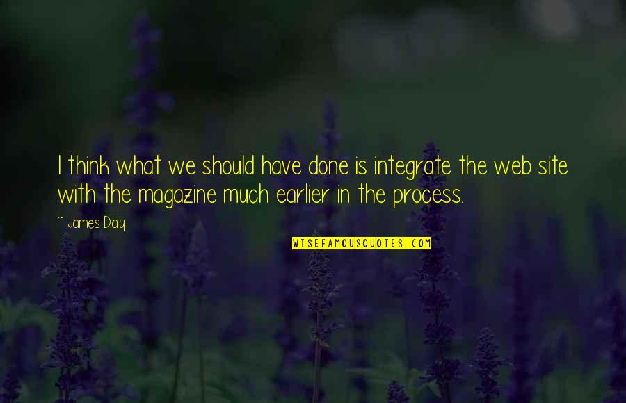 Fazemaster705 Quotes By James Daly: I think what we should have done is Fazemaster705 Quotes By James Daly: I think what we should have done is