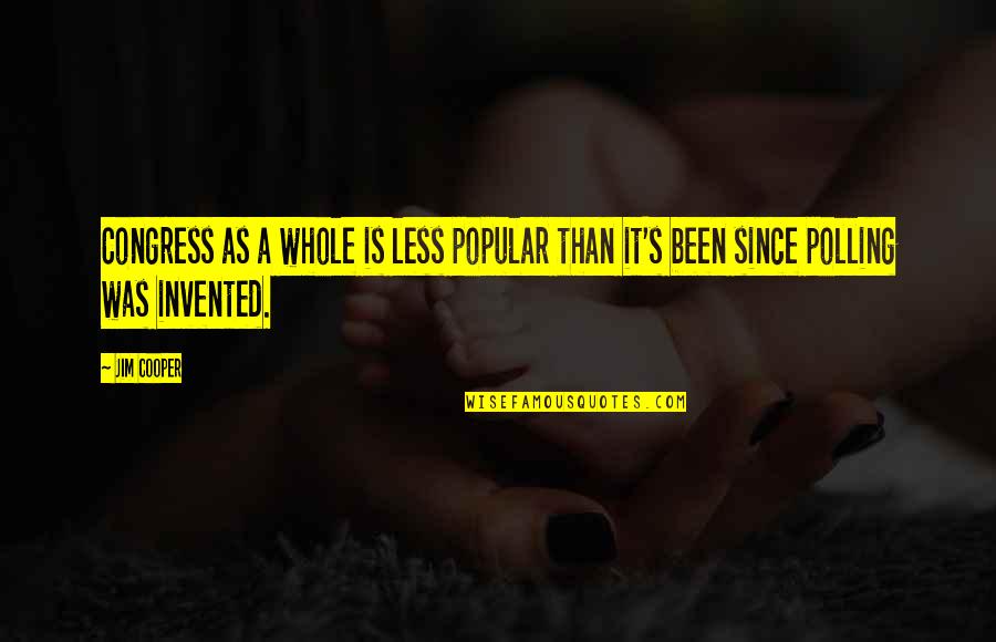 Fazemaster705 Quotes By Jim Cooper: Congress as a whole is less popular than