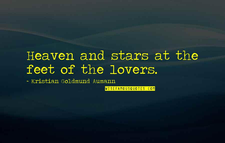 Fazemaster705 Quotes By Kristian Goldmund Aumann: Heaven and stars at the feet of the Fazemaster705 Quotes By Kristian Goldmund Aumann: Heaven and stars at the feet of the