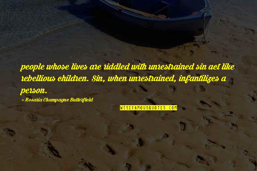 Fazemaster705 Quotes By Rosaria Champagne Butterfield: people whose lives are riddled with unrestrained sin Fazemaster705 Quotes By Rosaria Champagne Butterfield: people whose lives are riddled with unrestrained sin