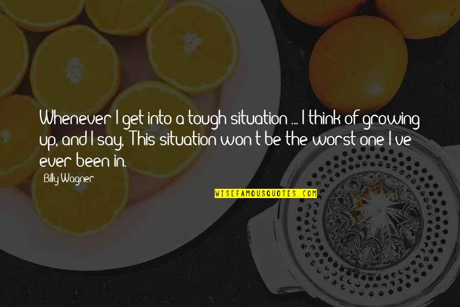 Fazemed Quotes By Billy Wagner: Whenever I get into a tough situation ... Fazemed Quotes By Billy Wagner: Whenever I get into a tough situation ...