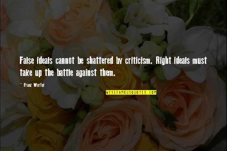 Fazendas A Minas Quotes By Franz Werfel: False ideals cannot be shattered by criticism. Right Fazendas A Minas Quotes By Franz Werfel: False ideals cannot be shattered by criticism. Right