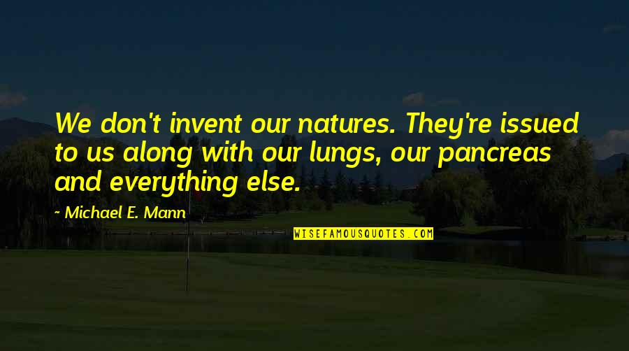 Fazendeiros Bem Quotes By Michael E. Mann: We don't invent our natures. They're issued to