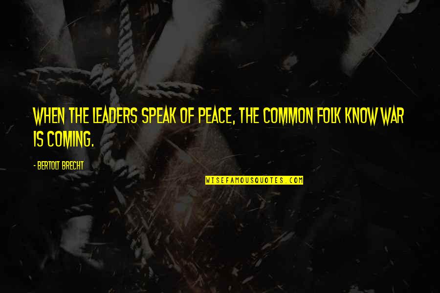 Fazia Khubba Quotes By Bertolt Brecht: When the leaders speak of peace, the common Fazia Khubba Quotes By Bertolt Brecht: When the leaders speak of peace, the common