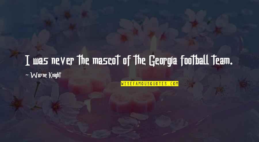 Fazia University Quotes By Wayne Knight: I was never the mascot of the Georgia Fazia University Quotes By Wayne Knight: I was never the mascot of the Georgia