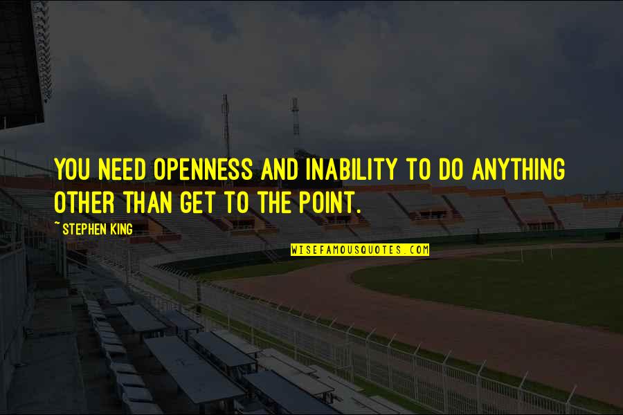 Fazila Qazi Quotes By Stephen King: You need openness and inability to do anything