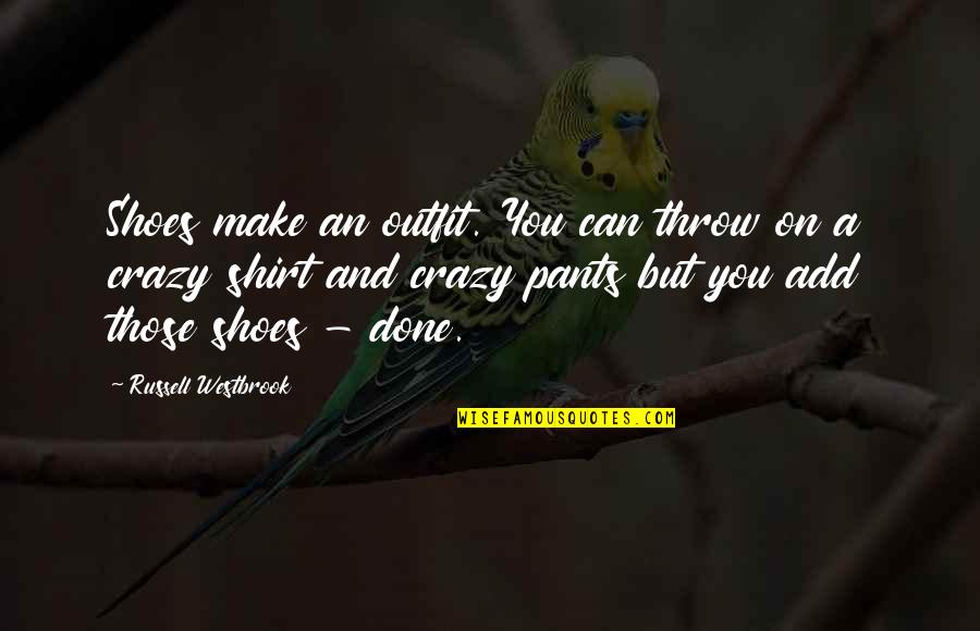 Fazilet Hanim Quotes By Russell Westbrook: Shoes make an outfit. You can throw on