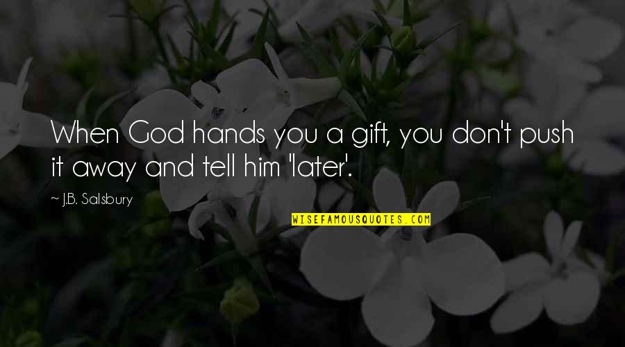 Fazioli For Sale Quotes By J.B. Salsbury: When God hands you a gift, you don't