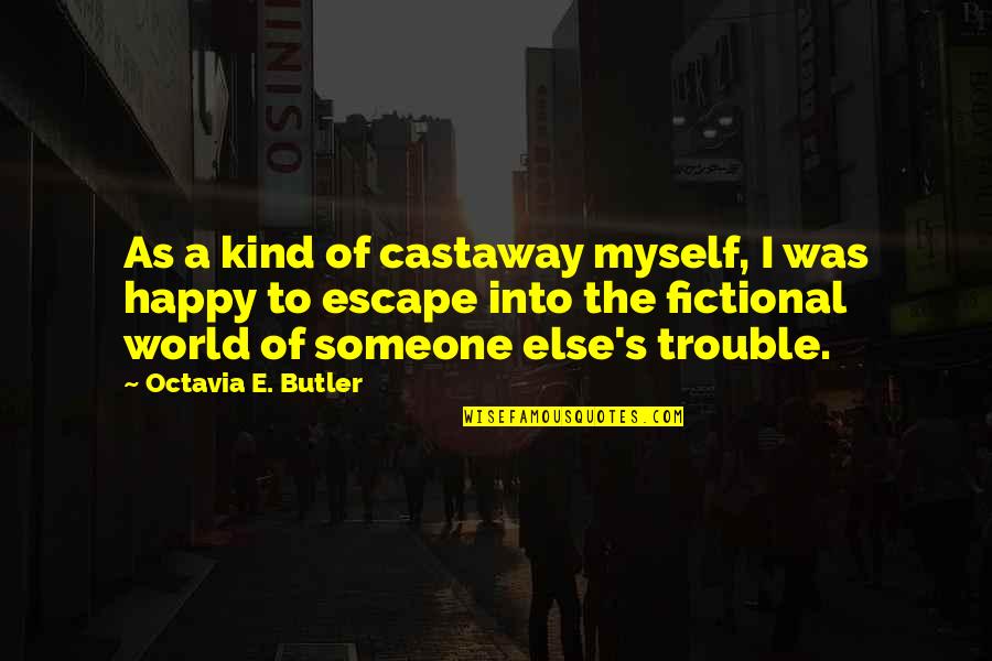 Fazios East Quotes By Octavia E. Butler: As a kind of castaway myself, I was Fazios East Quotes By Octavia E. Butler: As a kind of castaway myself, I was