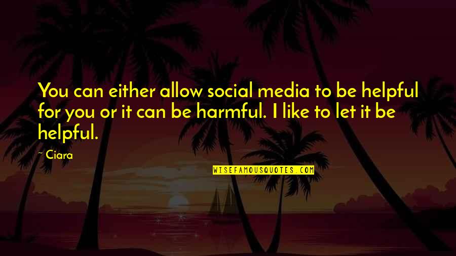 Fazire Quotes By Ciara: You can either allow social media to be