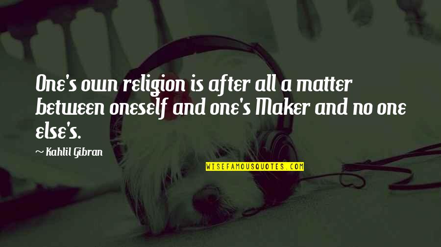 Fazla Quotes By Kahlil Gibran: One's own religion is after all a matter