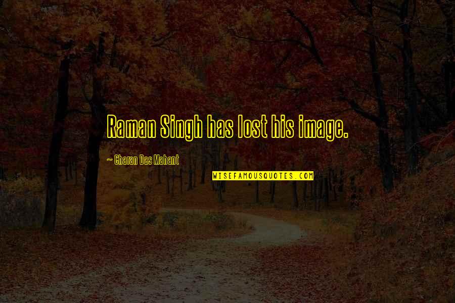 Fazlasi Quotes By Charan Das Mahant: Raman Singh has lost his image.