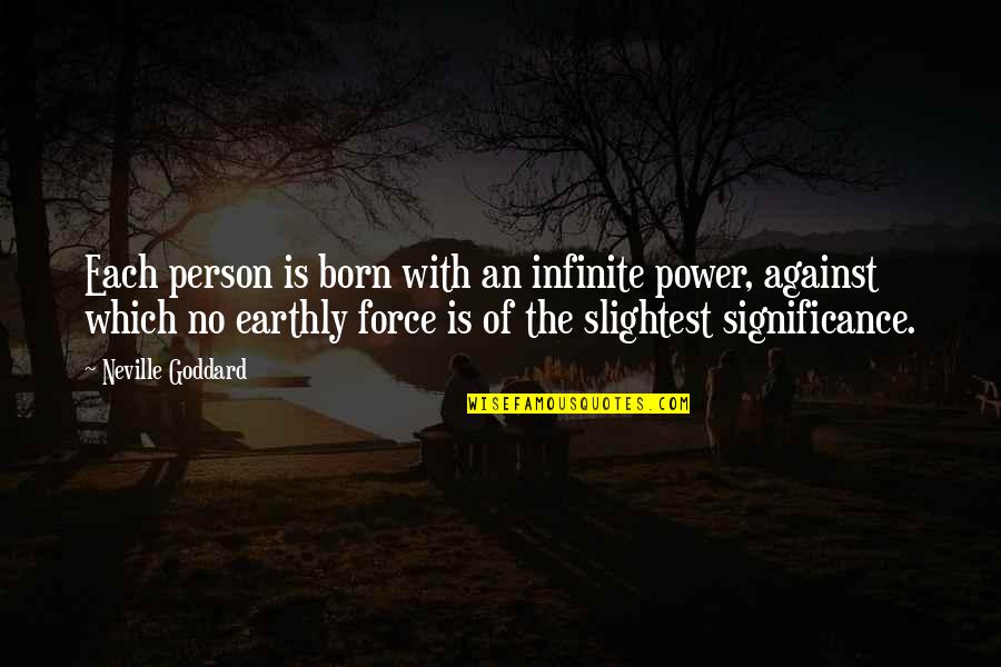 Fazlasi Quotes By Neville Goddard: Each person is born with an infinite power,