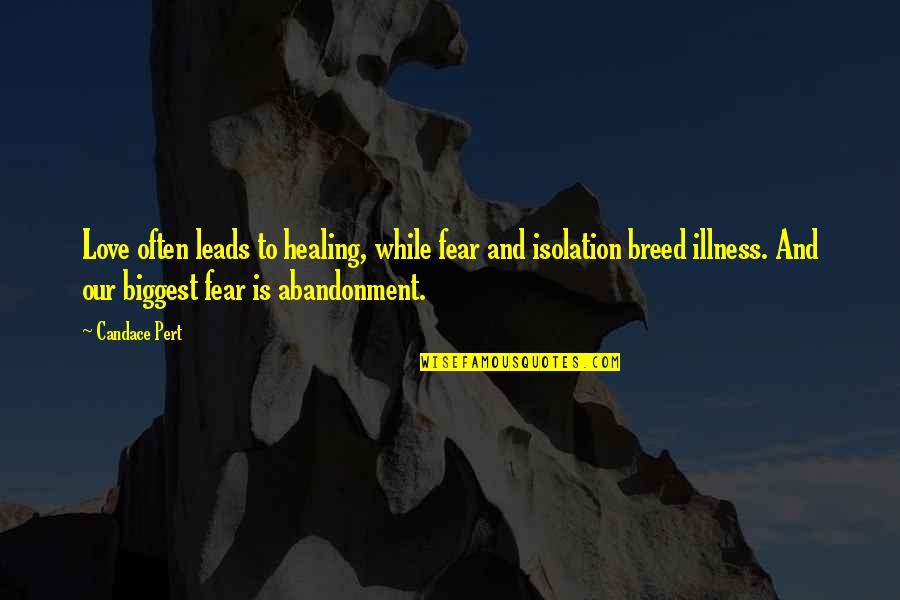 Fazle Husain Quotes By Candace Pert: Love often leads to healing, while fear and Fazle Husain Quotes By Candace Pert: Love often leads to healing, while fear and