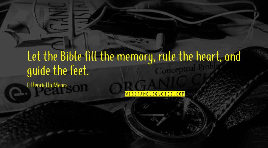 Fazle Husain Quotes By Henrietta Mears: Let the Bible fill the memory, rule the Fazle Husain Quotes By Henrietta Mears: Let the Bible fill the memory, rule the