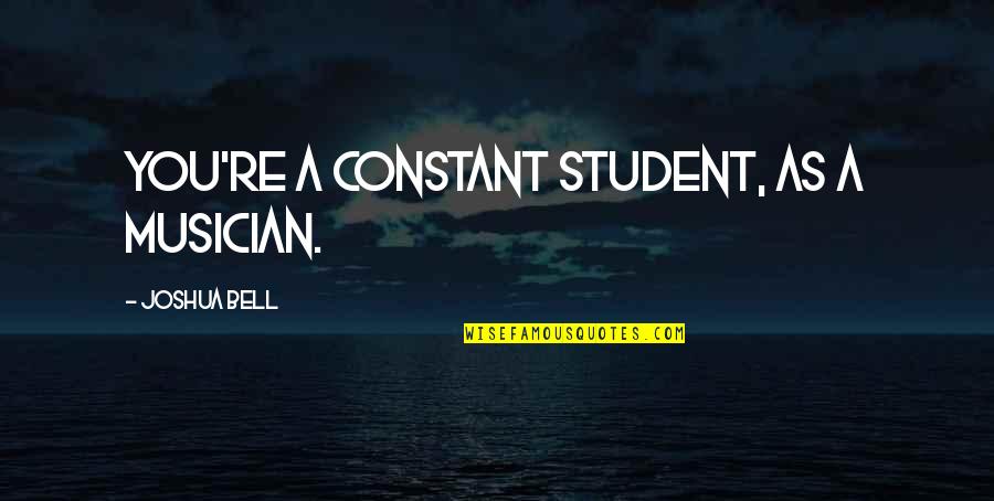 Fazool Pasta Quotes By Joshua Bell: You're a constant student, as a musician. Fazool Pasta Quotes By Joshua Bell: You're a constant student, as a musician.