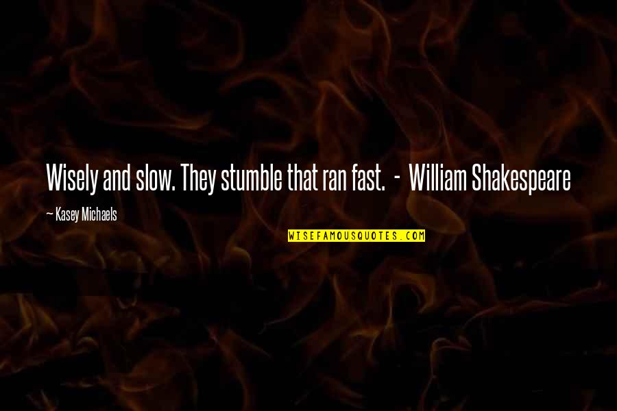 Fazool Pasta Quotes By Kasey Michaels: Wisely and slow. They stumble that ran fast. Fazool Pasta Quotes By Kasey Michaels: Wisely and slow. They stumble that ran fast.