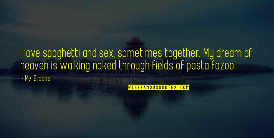 Fazool Pasta Quotes By Mel Brooks: I love spaghetti and sex, sometimes together. My Fazool Pasta Quotes By Mel Brooks: I love spaghetti and sex, sometimes together. My