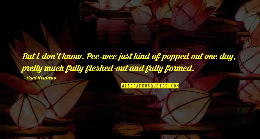 Fazool Pasta Quotes By Paul Reubens: But I don't know. Pee-wee just kind of Fazool Pasta Quotes By Paul Reubens: But I don't know. Pee-wee just kind of