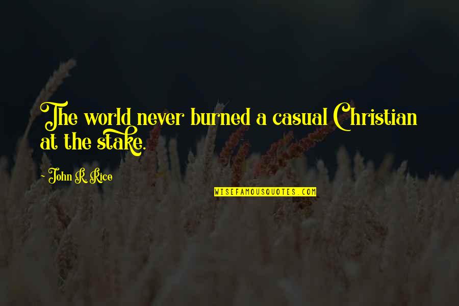 Fazul Rehman Quotes By John R. Rice: The world never burned a casual Christian at