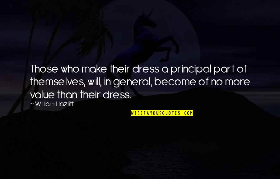 Fazup Quotes By William Hazlitt: Those who make their dress a principal part