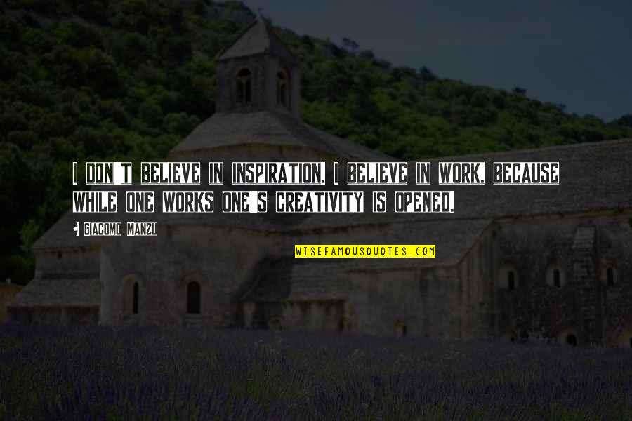 Fazzaris Home Quotes By Giacomo Manzu: I don't believe in inspiration. I believe in Fazzaris Home Quotes By Giacomo Manzu: I don't believe in inspiration. I believe in
