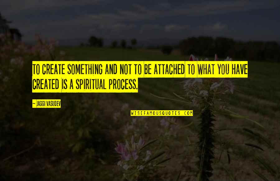 Fazzi Academy Quotes By Jaggi Vasudev: To create something and not to be attached