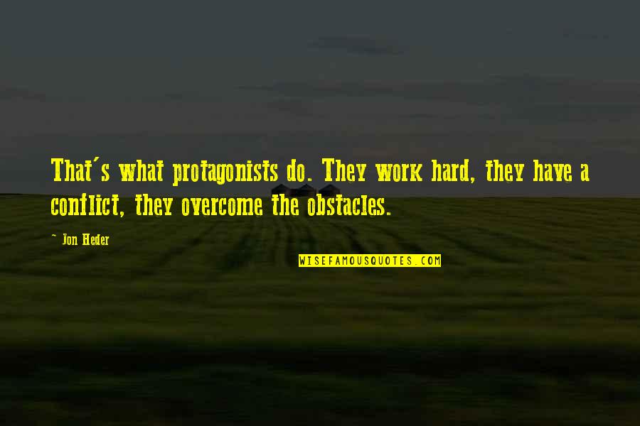 Fazzi Academy Quotes By Jon Heder: That's what protagonists do. They work hard, they