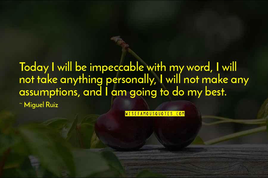 Fb Blocking Quotes By Miguel Ruiz: Today I will be impeccable with my word,