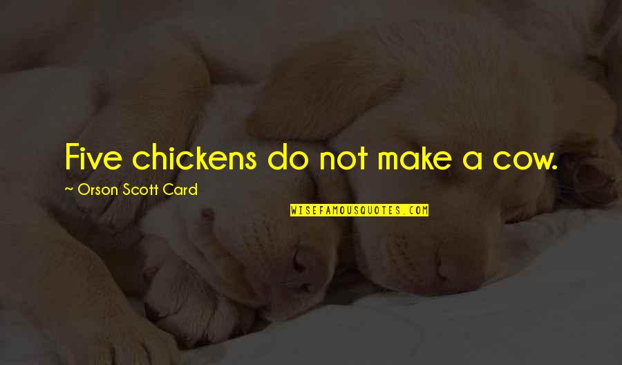 Fb Blocking Quotes By Orson Scott Card: Five chickens do not make a cow.