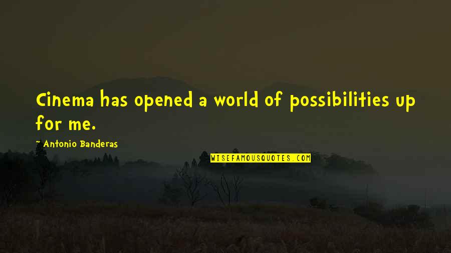 Fb Caption Quotes By Antonio Banderas: Cinema has opened a world of possibilities up