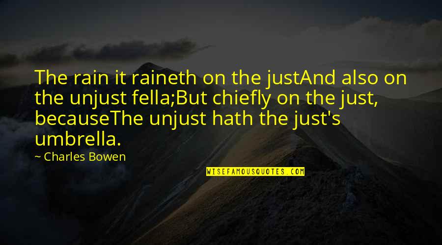 Fb Caption Quotes By Charles Bowen: The rain it raineth on the justAnd also