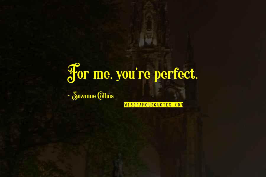 Fb Cover Photos Quotes By Suzanne Collins: For me, you're perfect.