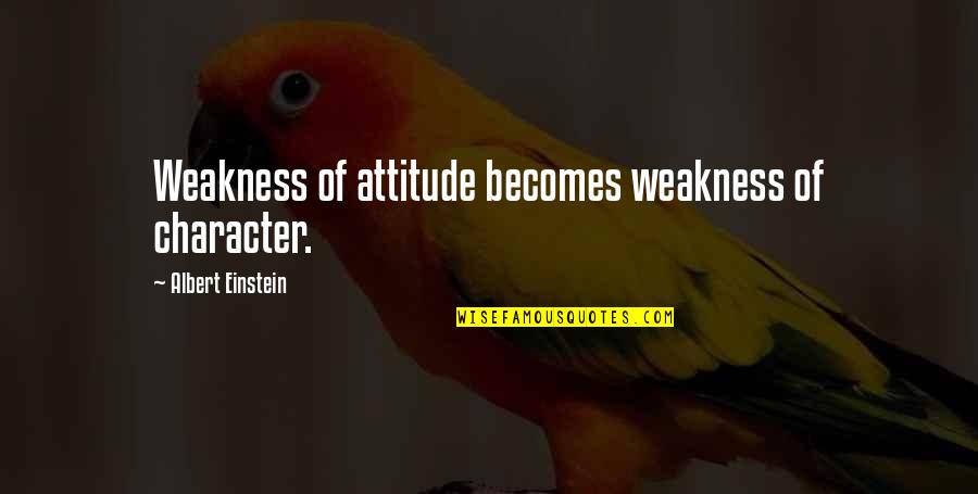 Fb Hacking Quotes By Albert Einstein: Weakness of attitude becomes weakness of character. Fb Hacking Quotes By Albert Einstein: Weakness of attitude becomes weakness of character.