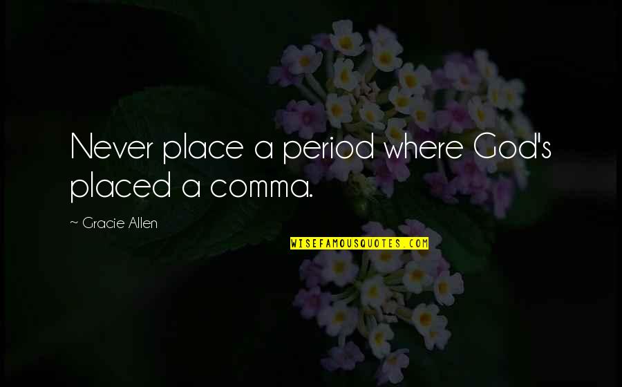 Fb Islamic Quotes By Gracie Allen: Never place a period where God's placed a Fb Islamic Quotes By Gracie Allen: Never place a period where God's placed a